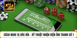 Cách Nghe Vị Xóc Đĩa – Kỹ Thuật Nhận Diện Âm Thanh Số 1