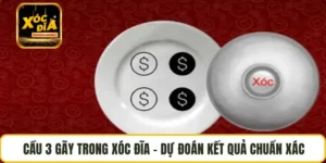 Cầu 3 Gãy Trong Xóc Đĩa – Dự Đoán Kết Quả Chuẩn Xác