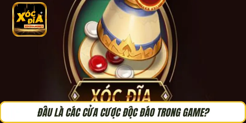 Đâu là các cửa cược độc đáo trong game?