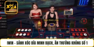 IWIN – Sảnh Xóc Đĩa Minh Bạch, Ăn Thưởng Khủng Số 1