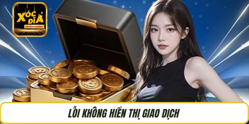 Lỗi không hiển thị giao dịch