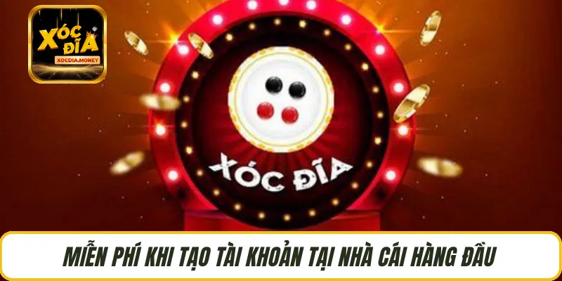 Miễn phí khi tạo tài khoản tại nhà cái hàng đầu