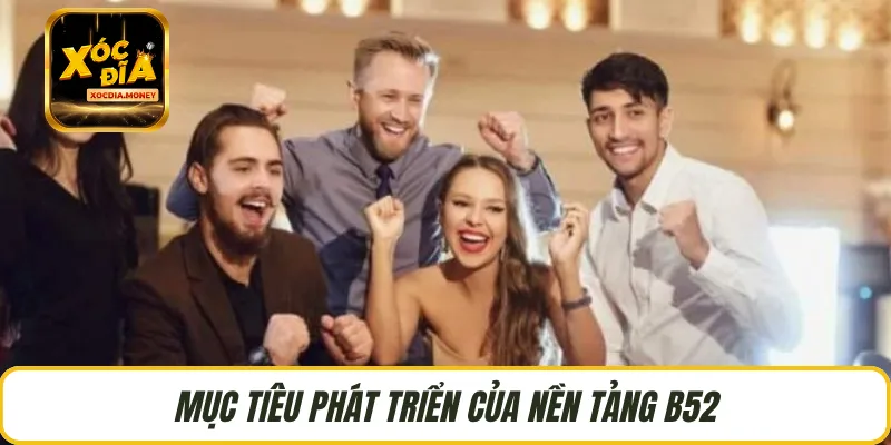 Mục tiêu phát triển của nền tảng B52