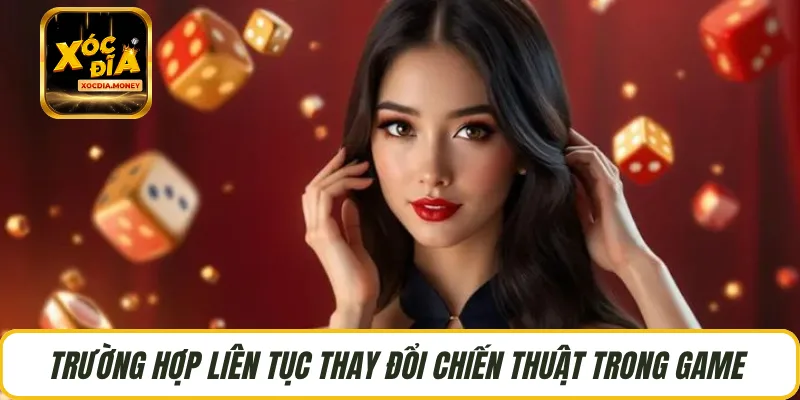 Trường hợp liên tục thay đổi chiến thuật trong game