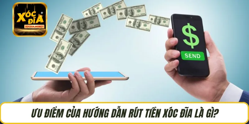 Ưu điểm của hướng dẫn rút tiền Xóc Đĩa là gì?
