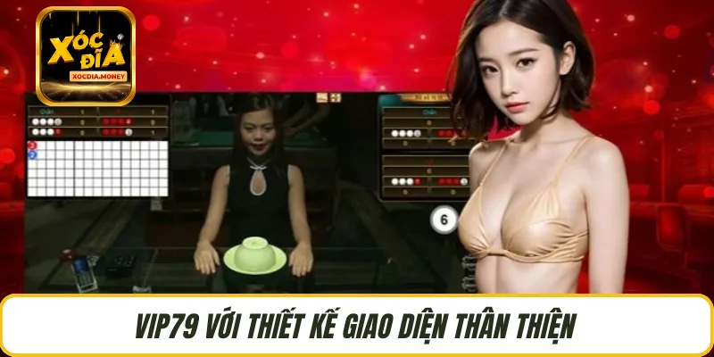 VIP79 với thiết kế giao diện thân thiện 