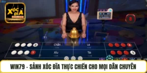 WIN79 – Sảnh Xóc Đĩa Thực Chiến Cho Mọi Dân Chuyên