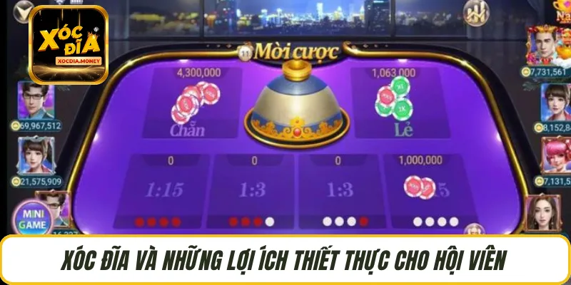 Xóc Đĩa và những lợi ích thiết thực cho hội viên 